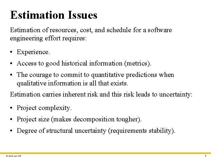 Estimation Issues Estimation of resources, cost, and schedule for a software engineering effort requires: