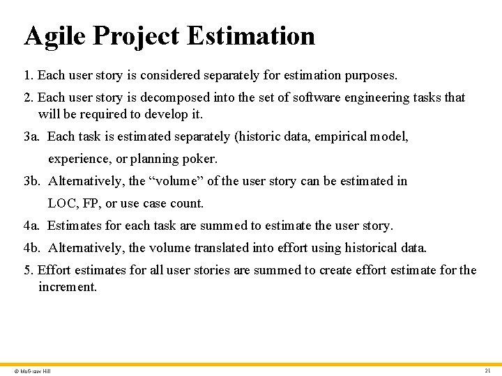 Agile Project Estimation 1. Each user story is considered separately for estimation purposes. 2.