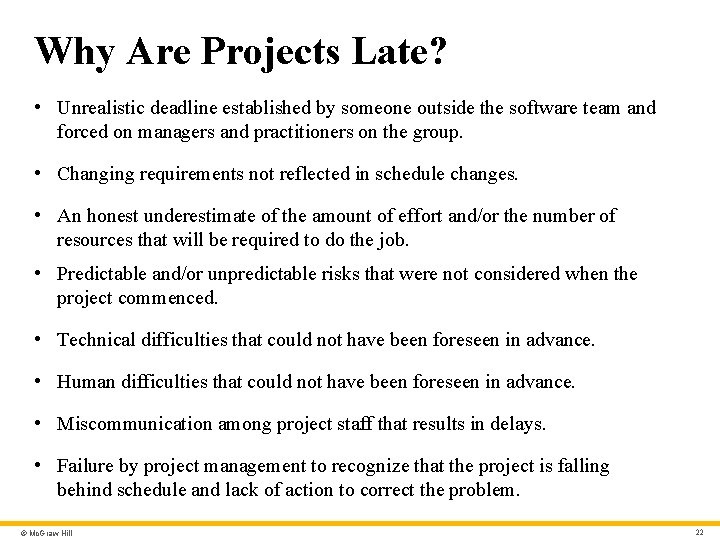 Why Are Projects Late? • Unrealistic deadline established by someone outside the software team