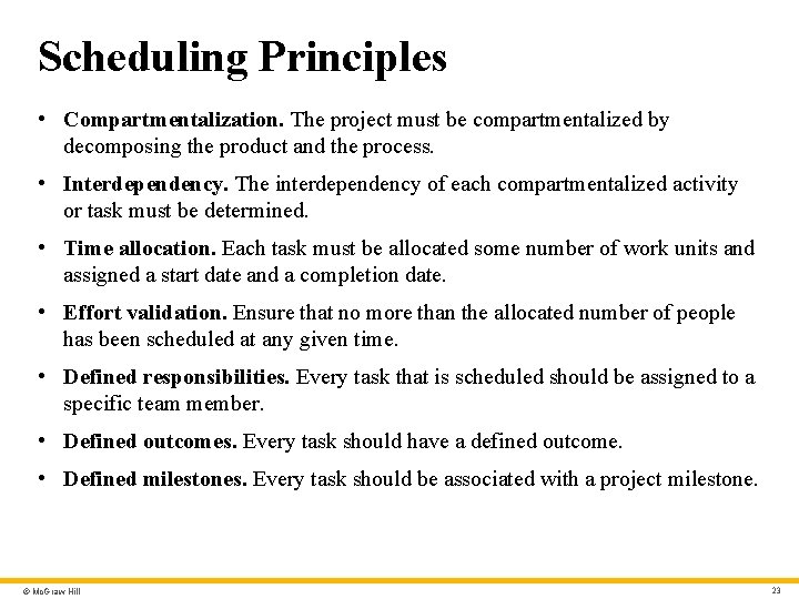 Scheduling Principles • Compartmentalization. The project must be compartmentalized by decomposing the product and