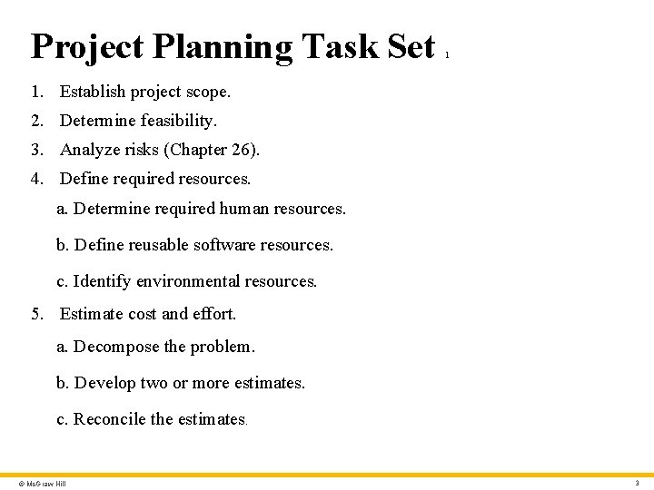 Project Planning Task Set 1 1. Establish project scope. 2. Determine feasibility. 3. Analyze