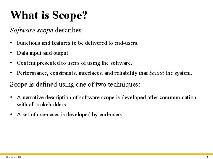 What is Scope? Software scope describes • Functions and features to be delivered to