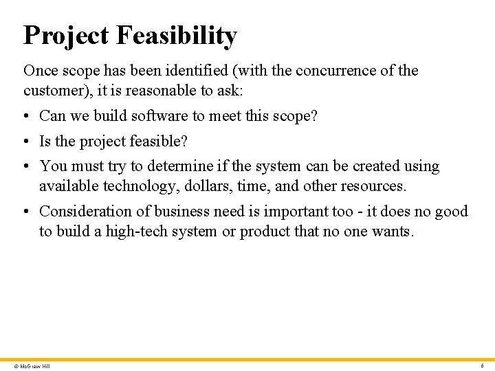 Project Feasibility Once scope has been identified (with the concurrence of the customer), it