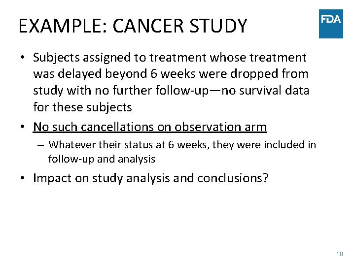 EXAMPLE: CANCER STUDY • Subjects assigned to treatment whose treatment was delayed beyond 6