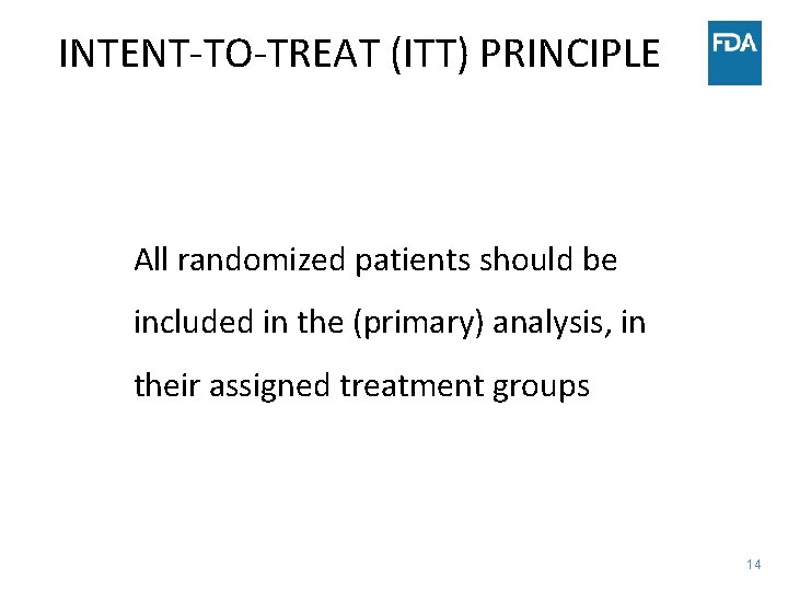 INTENT-TO-TREAT (ITT) PRINCIPLE All randomized patients should be included in the (primary) analysis, in