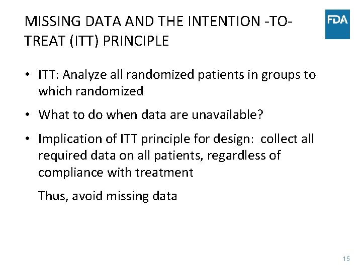 MISSING DATA AND THE INTENTION -TOTREAT (ITT) PRINCIPLE • ITT: Analyze all randomized patients