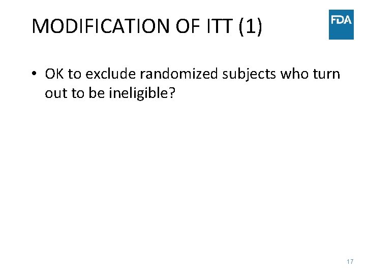 MODIFICATION OF ITT (1) • OK to exclude randomized subjects who turn out to