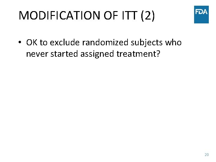 MODIFICATION OF ITT (2) • OK to exclude randomized subjects who never started assigned