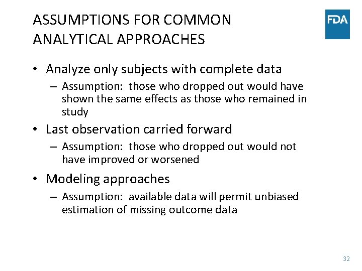 ASSUMPTIONS FOR COMMON ANALYTICAL APPROACHES • Analyze only subjects with complete data – Assumption: