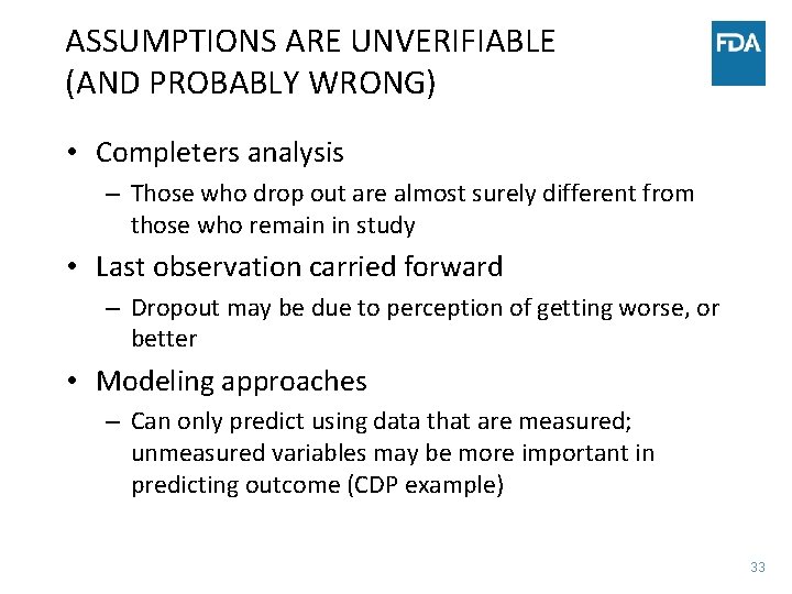 ASSUMPTIONS ARE UNVERIFIABLE (AND PROBABLY WRONG) • Completers analysis – Those who drop out