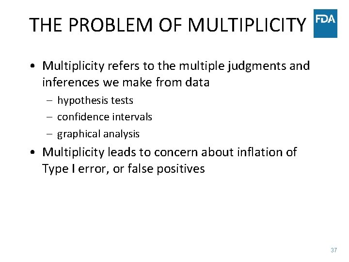 THE PROBLEM OF MULTIPLICITY • Multiplicity refers to the multiple judgments and inferences we