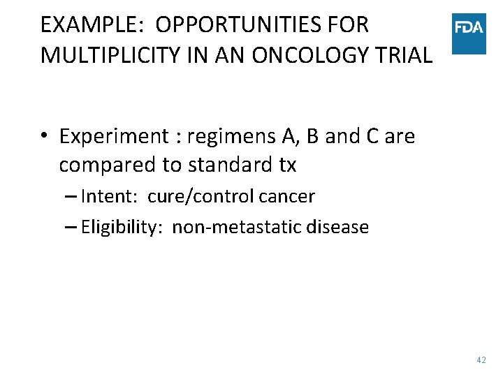 EXAMPLE: OPPORTUNITIES FOR MULTIPLICITY IN AN ONCOLOGY TRIAL • Experiment : regimens A, B