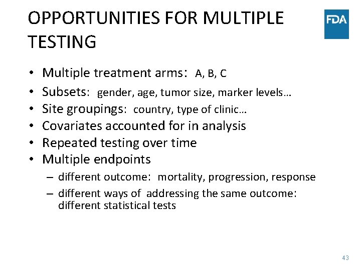 OPPORTUNITIES FOR MULTIPLE TESTING • • • Multiple treatment arms: A, B, C Subsets: