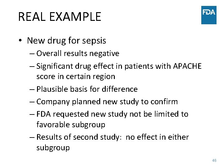 REAL EXAMPLE • New drug for sepsis – Overall results negative – Significant drug
