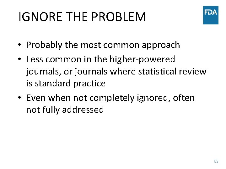 IGNORE THE PROBLEM • Probably the most common approach • Less common in the