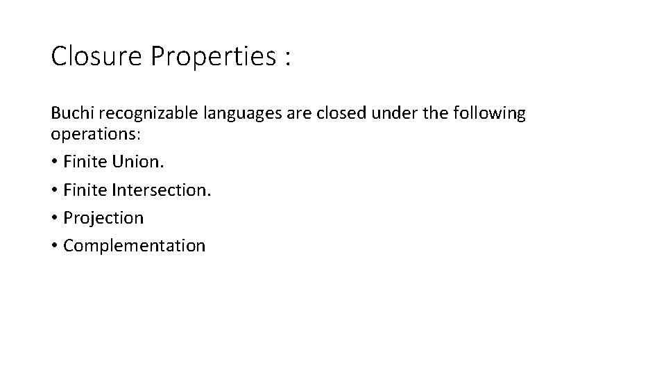 Closure Properties : Buchi recognizable languages are closed under the following operations: • Finite