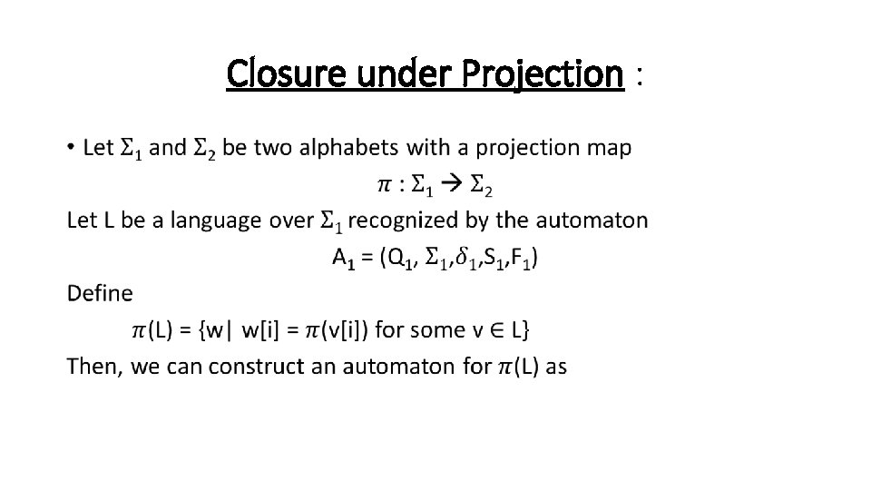 Closure under Projection : • 