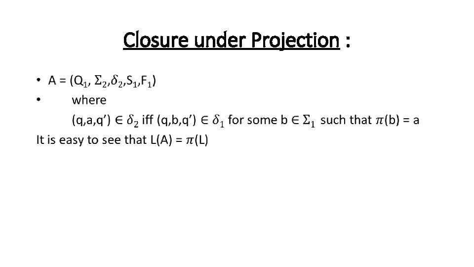 Closure under Projection : • 