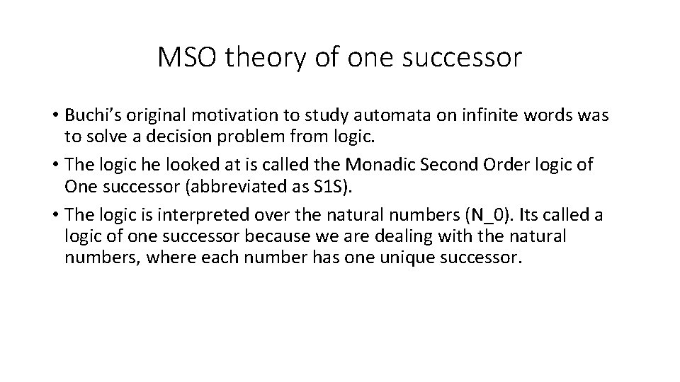 MSO theory of one successor • Buchi’s original motivation to study automata on infinite