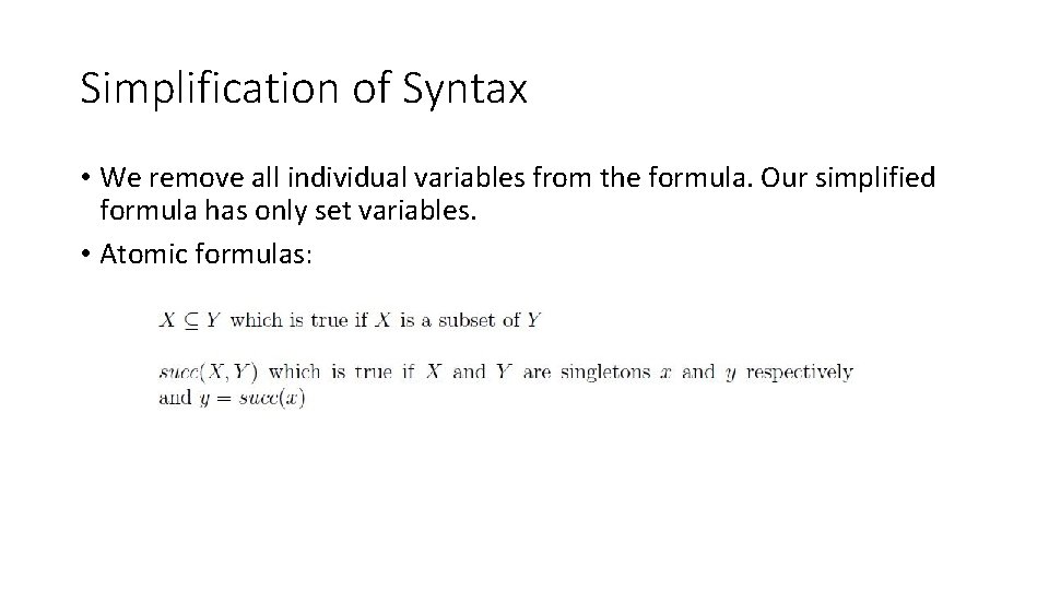 Simplification of Syntax • We remove all individual variables from the formula. Our simplified
