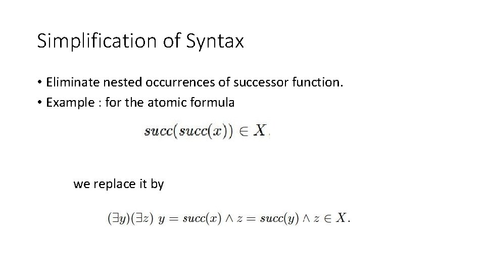 Simplification of Syntax • Eliminate nested occurrences of successor function. • Example : for