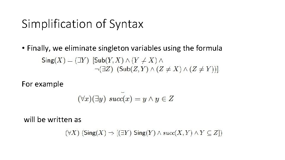 Simplification of Syntax • Finally, we eliminate singleton variables using the formula For example