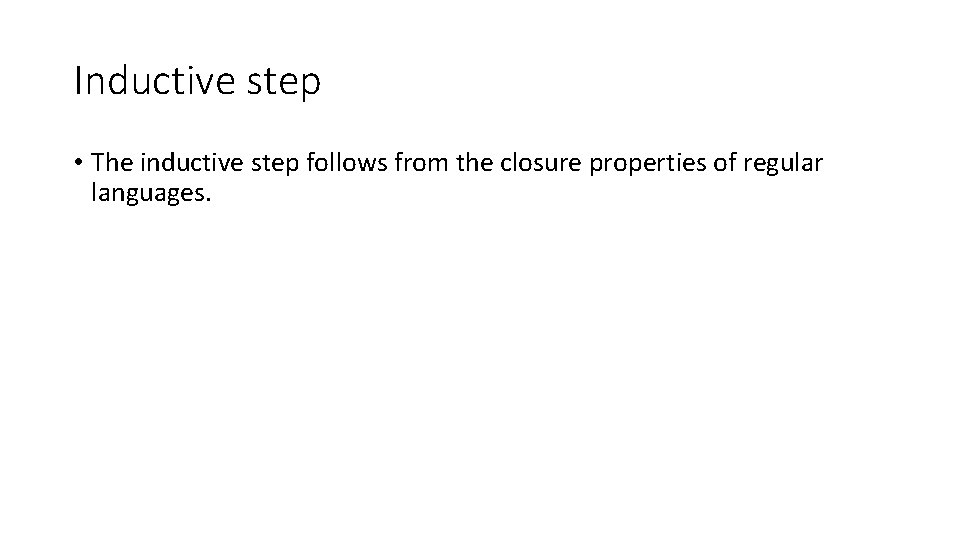 Inductive step • The inductive step follows from the closure properties of regular languages.
