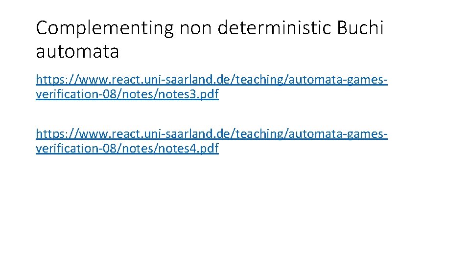 Complementing non deterministic Buchi automata https: //www. react. uni-saarland. de/teaching/automata-gamesverification-08/notes 3. pdf https: //www.