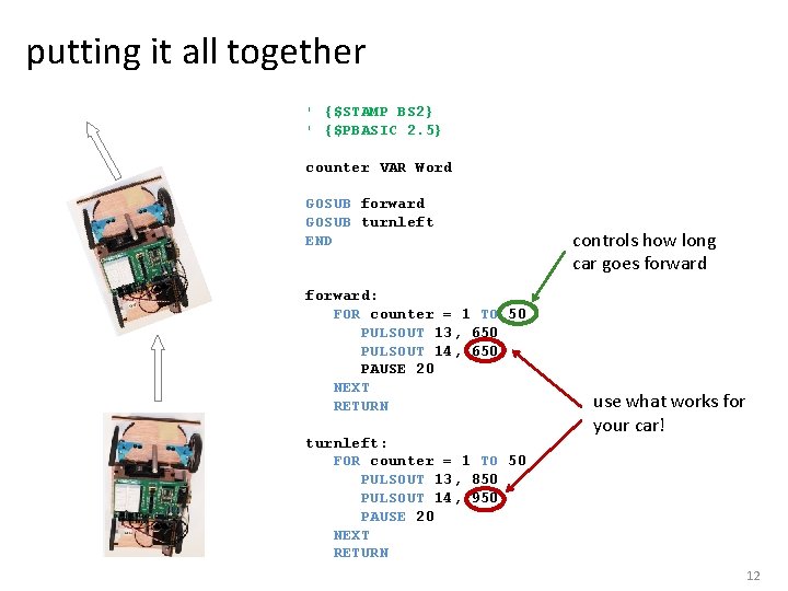 putting it all together ' {$STAMP BS 2} ' {$PBASIC 2. 5} counter VAR