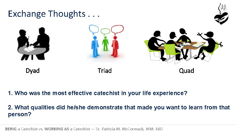 Exchange Thoughts. . . Dyad Triad Quad 1. Who was the most effective catechist