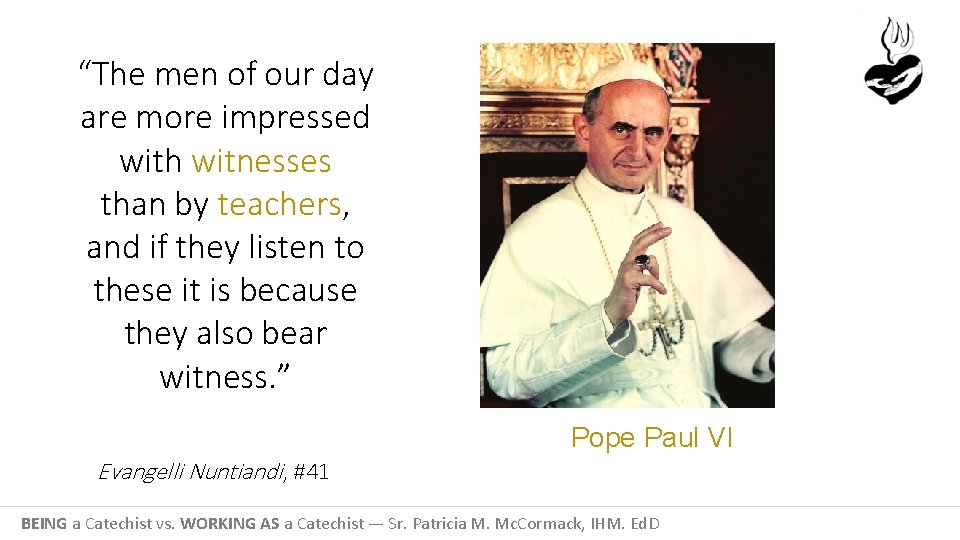 “The men of our day are more impressed with witnesses than by teachers, and