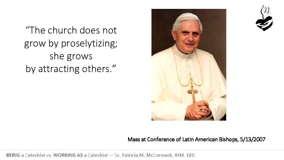 “The church does not grow by proselytizing; she grows by attracting others. ” Mass