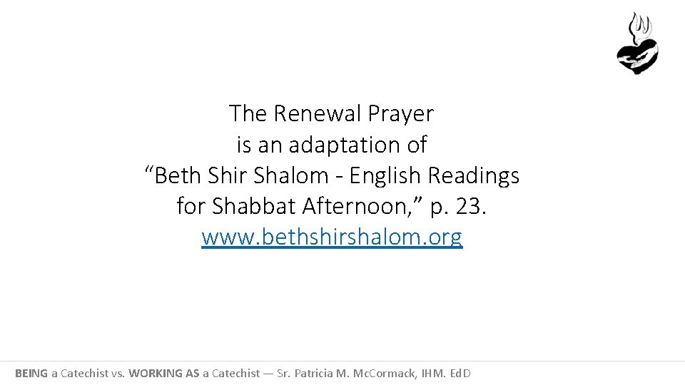 The Renewal Prayer is an adaptation of “Beth Shir Shalom - English Readings for