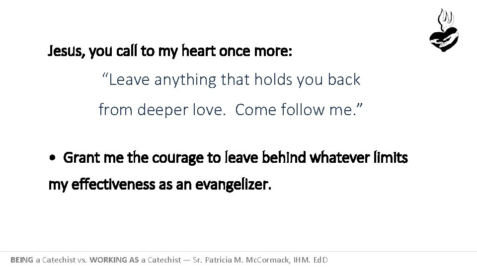 Jesus, you call to my heart once more: “Leave anything that holds you back