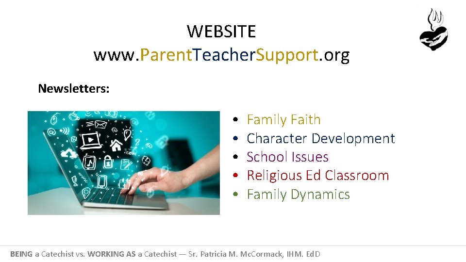 WEBSITE www. Parent. Teacher. Support. org Newsletters: • • • Family Faith Character Development