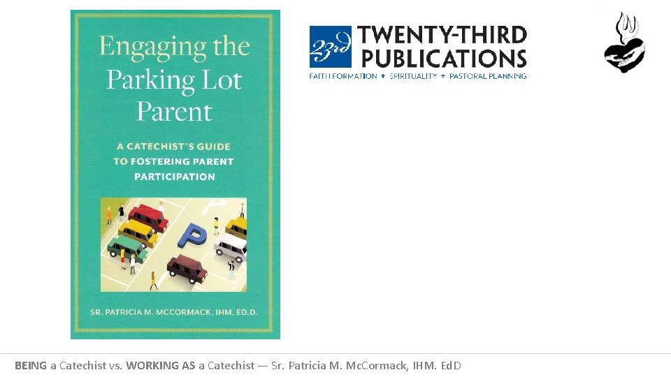 BEING a Catechist vs. WORKING AS a Catechist — Sr. Patricia M. Mc. Cormack,