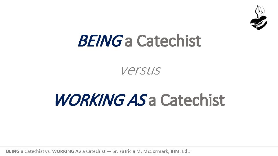 BEING a Catechist versus WORKING AS a Catechist BEING a Catechist vs. WORKING AS