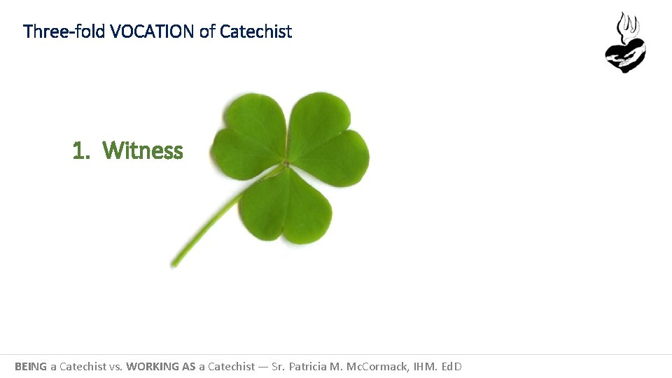 Three-fold VOCATION of Catechist 1. Witness BEING a Catechist vs. WORKING AS a Catechist