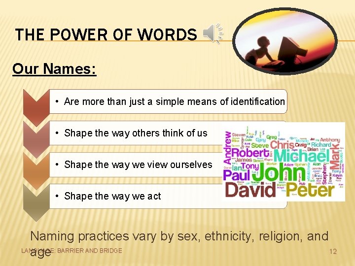 THE POWER OF WORDS Our Names: • Are more than just a simple means