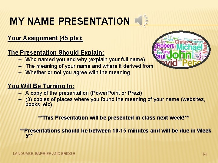 MY NAME PRESENTATION Your Assignment (45 pts): The Presentation Should Explain: – Who named