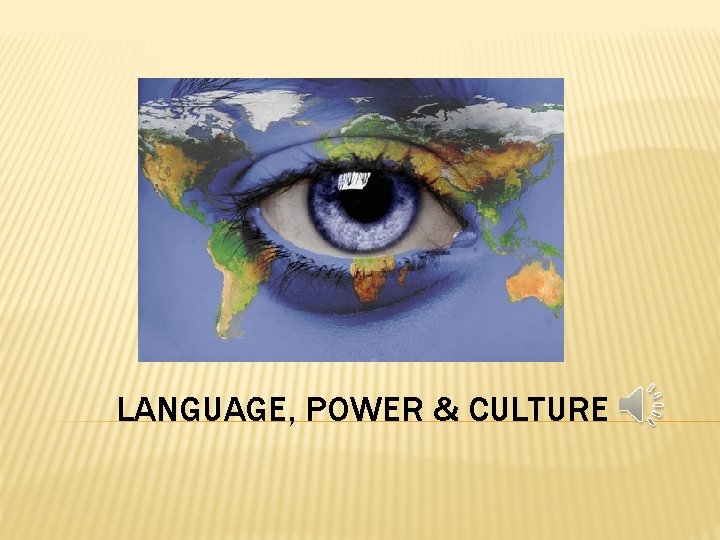LANGUAGE, POWER & CULTURE 