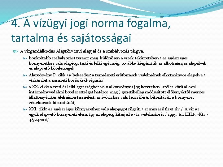 4. A vízügyi jogi norma fogalma, tartalma és sajátosságai A vízgazdálkodás Alaptörvényi alapjai és