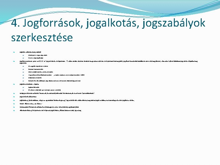 4. Jogforrások, jogalkotás, jogszabályok szerkesztése Jogforrás (alkotmányjog szerint) Jelenti egyrészt magát a jogszabályt Másrészt