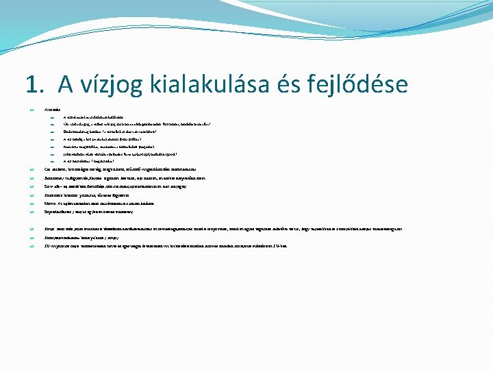 1. A vízjog kialakulása és fejlődése Axiómák A vízzel ésszel és szolidárisan kell bánni