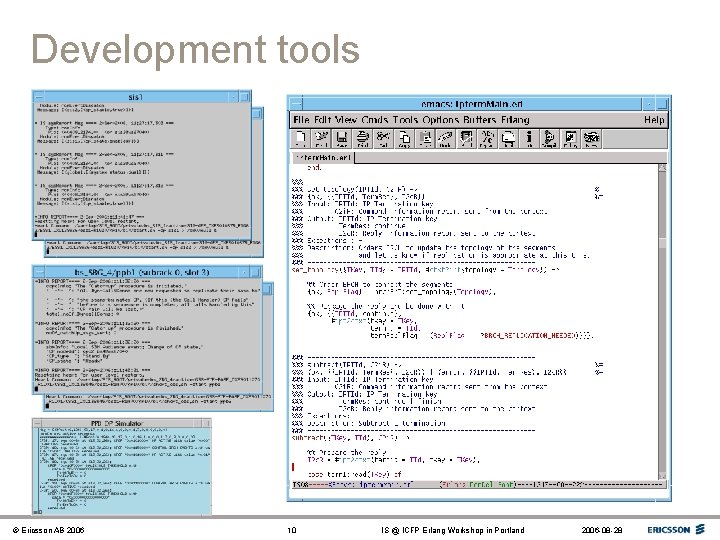 Development tools © Ericsson AB 2006 10 IS @ ICFP Erlang Workshop in Portland