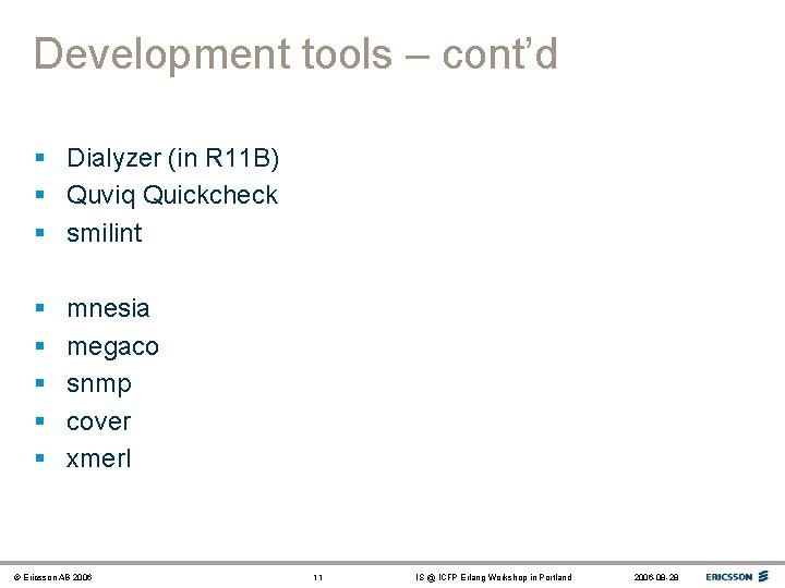 Development tools – cont’d § Dialyzer (in R 11 B) § Quviq Quickcheck §