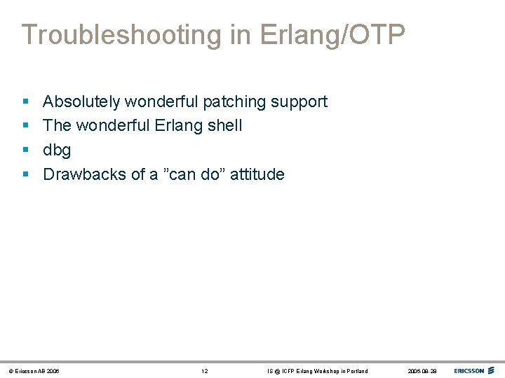 Troubleshooting in Erlang/OTP § § Absolutely wonderful patching support The wonderful Erlang shell dbg