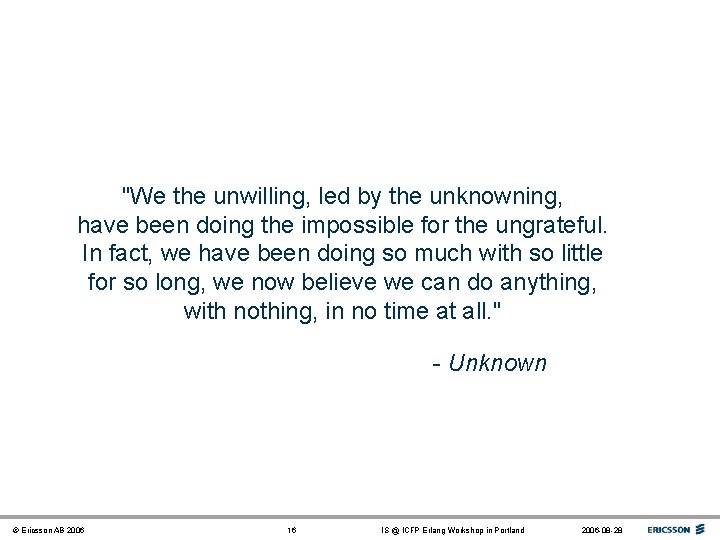 "We the unwilling, led by the unknowning, have been doing the impossible for the