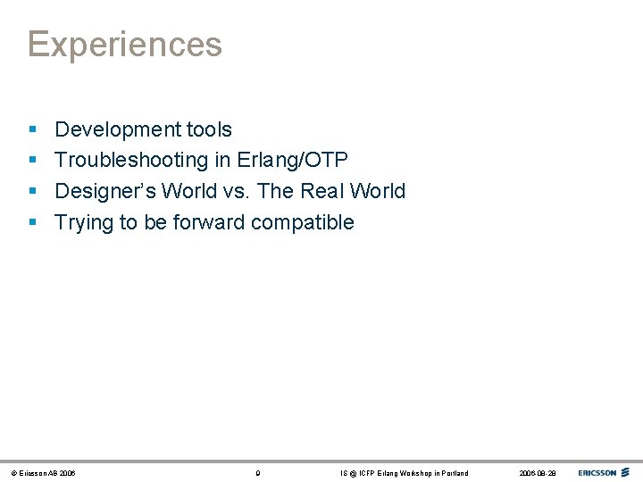 Experiences § § Development tools Troubleshooting in Erlang/OTP Designer’s World vs. The Real World