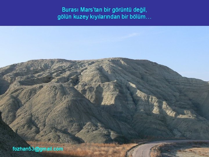 Burası Mars’tan bir görüntü değil, gölün kuzey kıyılarından bir bölüm… fozhan 53@gmail. com 